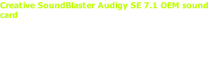Creative SoundBlaster Audigy SE 7.1 OEM sound card The Sound Blaster« AudigyÖ SE is an excellent value upgrade to 7.1 surround sound on the PC. Featuring high quality audio specifications including...